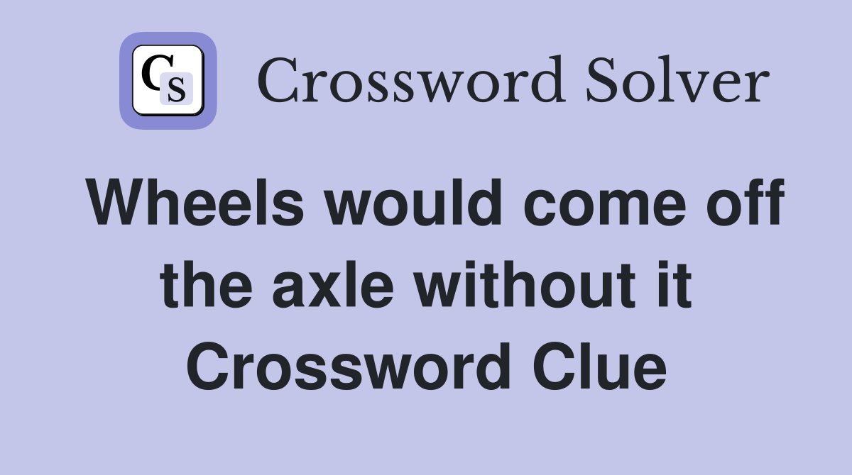 Wheels would come off the axle without it Crossword Clue