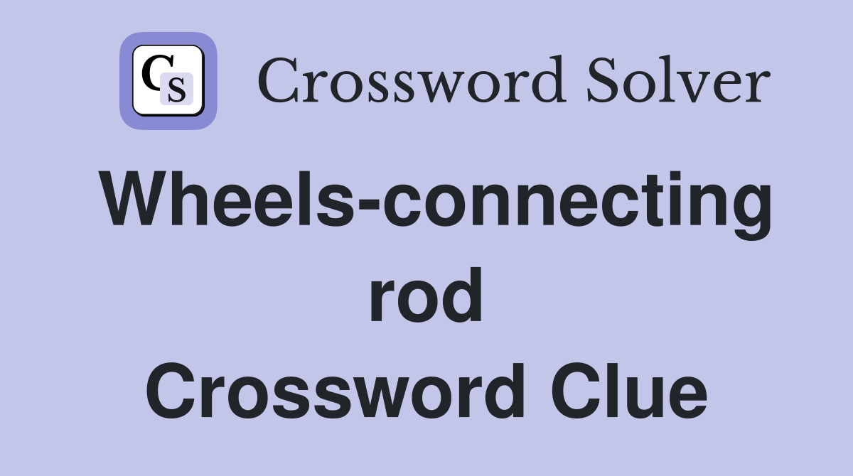 Wheels-connecting rod Crossword Clue