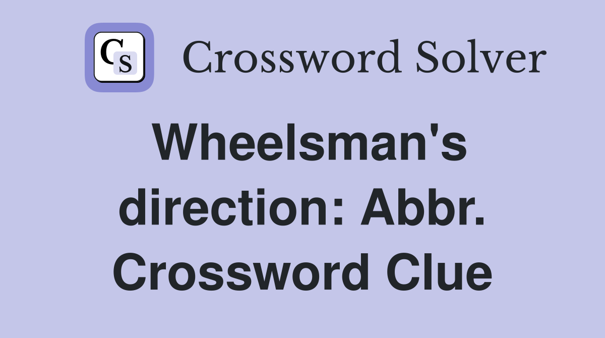 Wheelsman's direction: Abbr. Crossword Clue