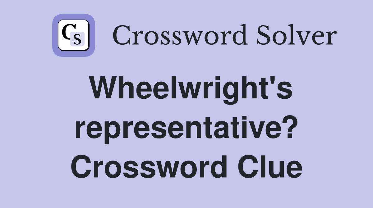 Wheelwright's representative? Crossword Clue