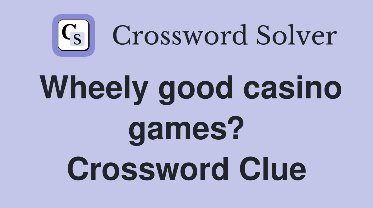 Wheely good casino games? Crossword Clue