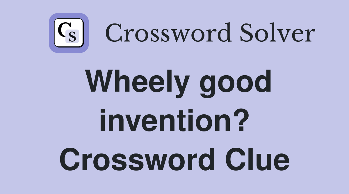 Wheely good invention? Crossword Clue