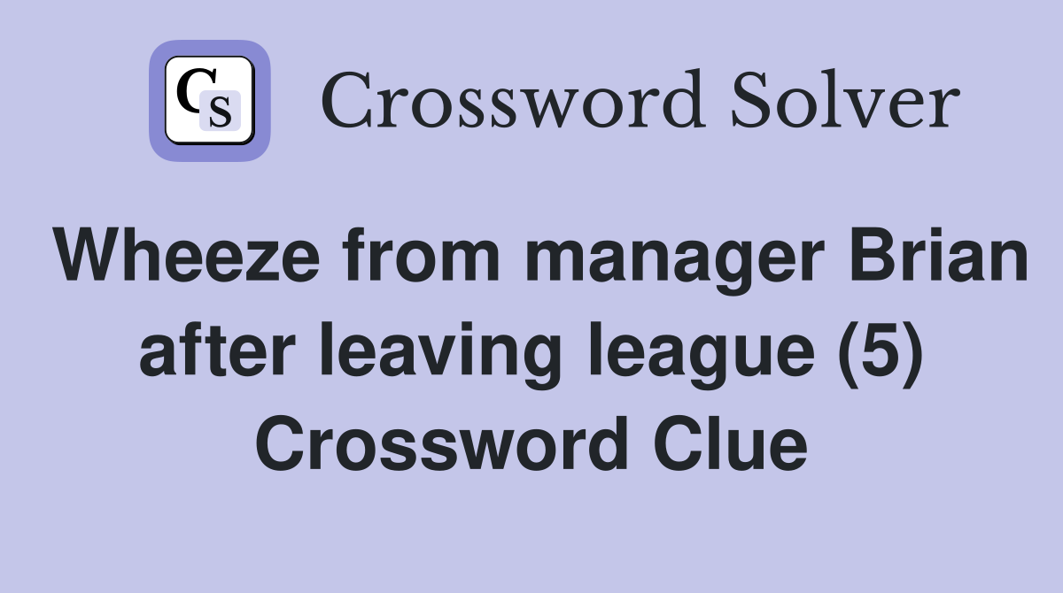 Wheeze from manager Brian after leaving league (5) Crossword Clue