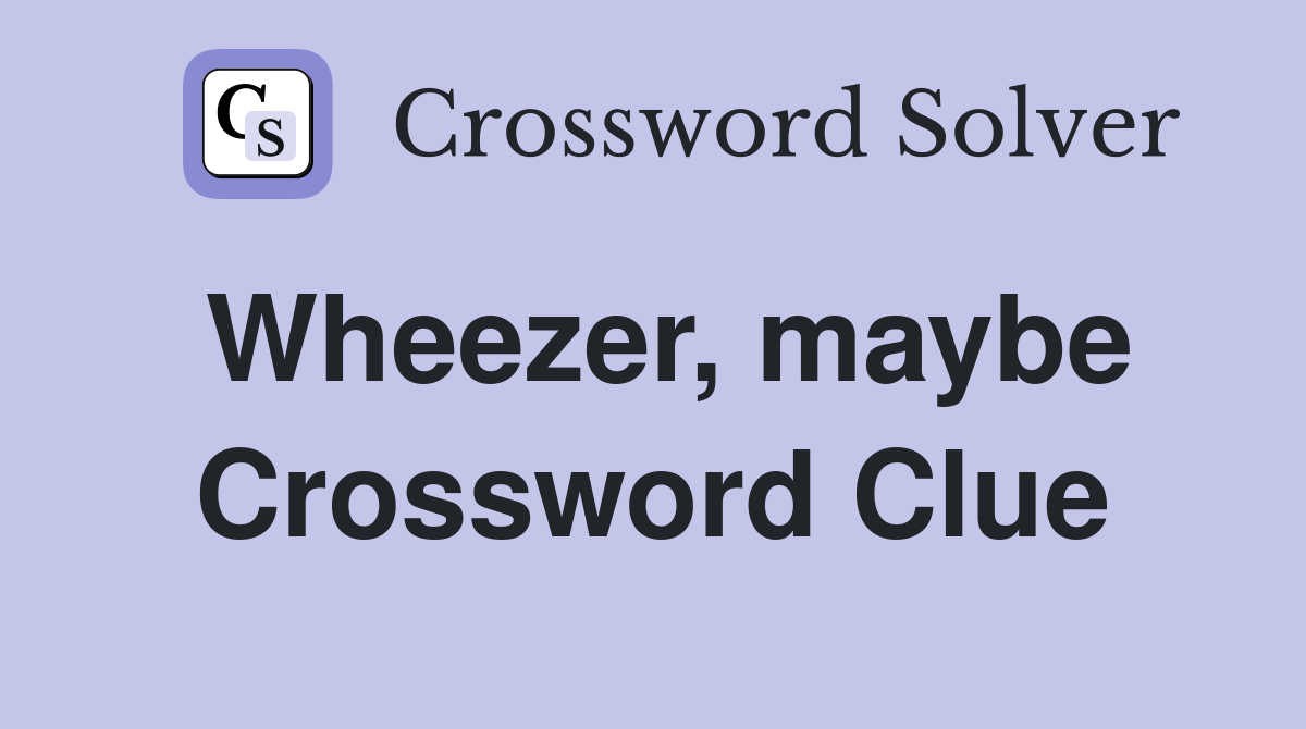 Wheezer, maybe Crossword Clue