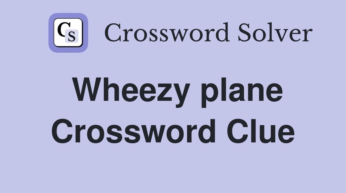 Wheezy plane Crossword Clue