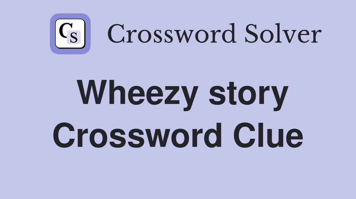 Wheezy story Crossword Clue