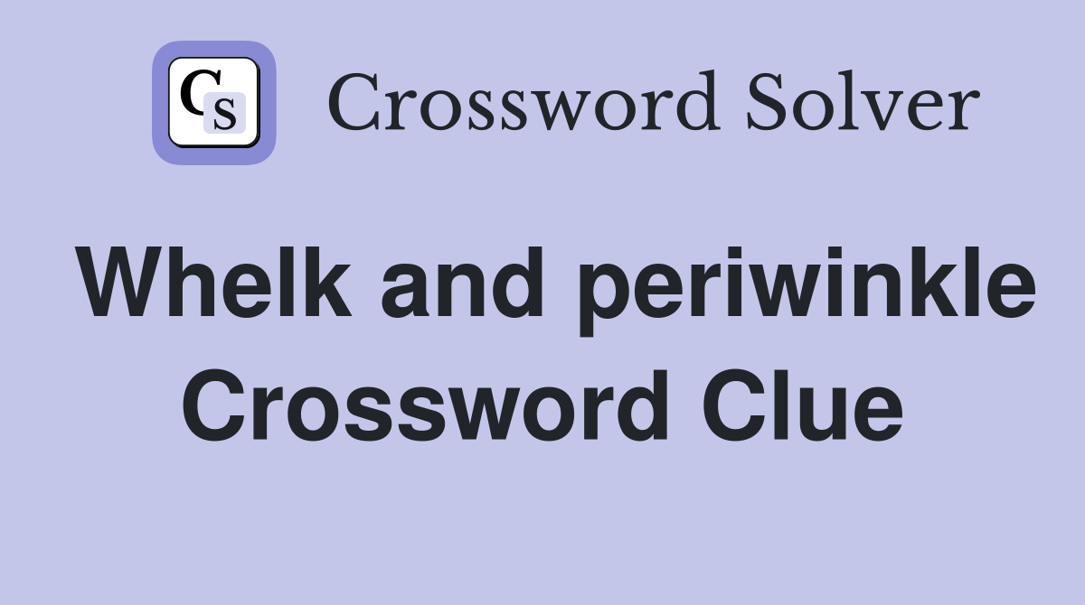 Whelk and periwinkle Crossword Clue
