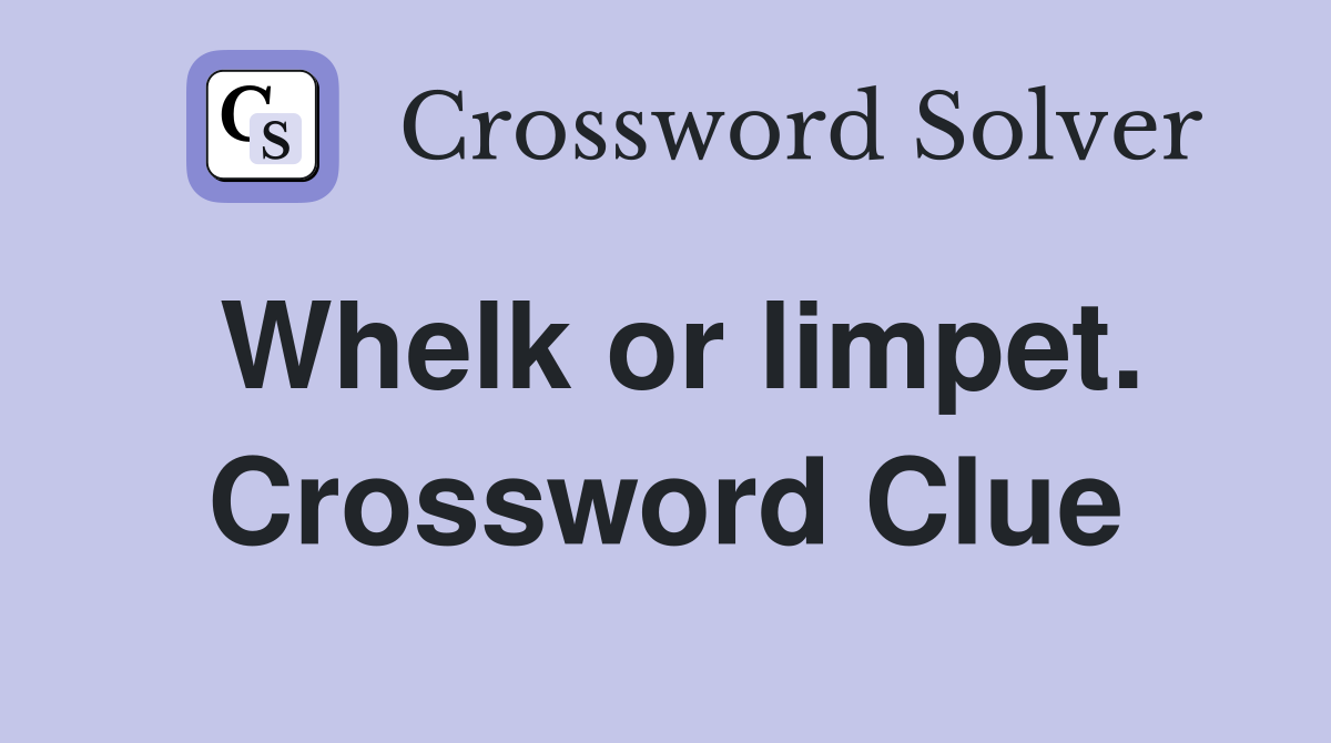 Whelk or limpet. Crossword Clue