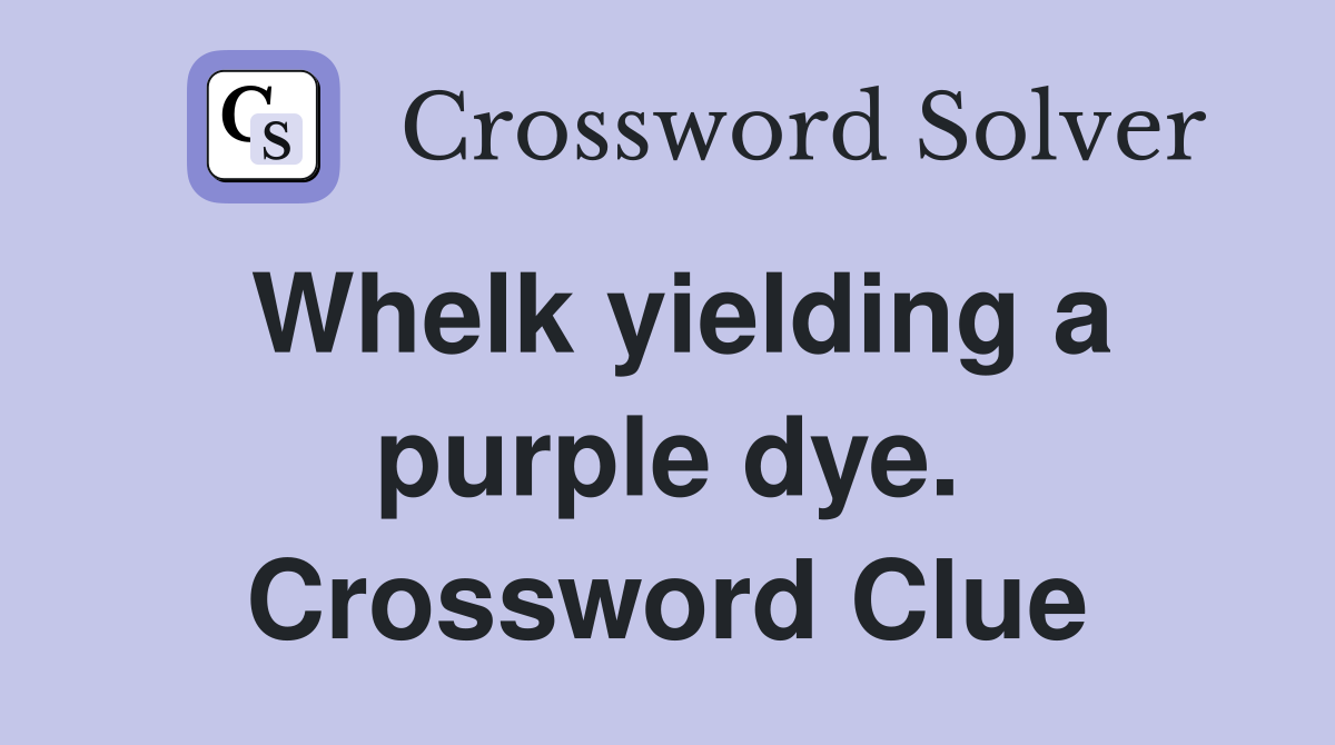Whelk yielding a purple dye. Crossword Clue