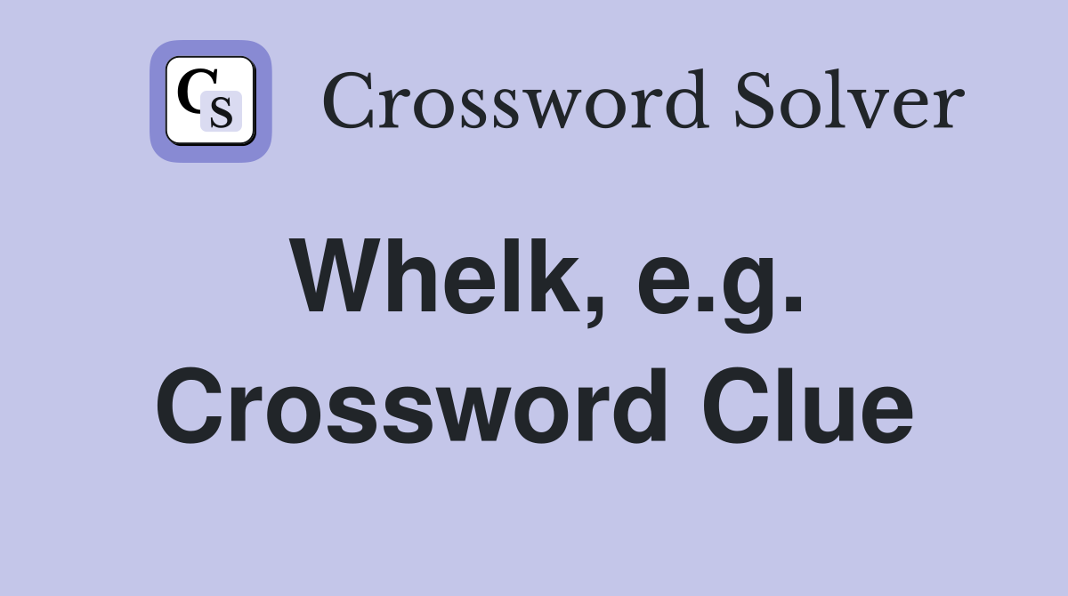 Whelk, e.g. Crossword Clue