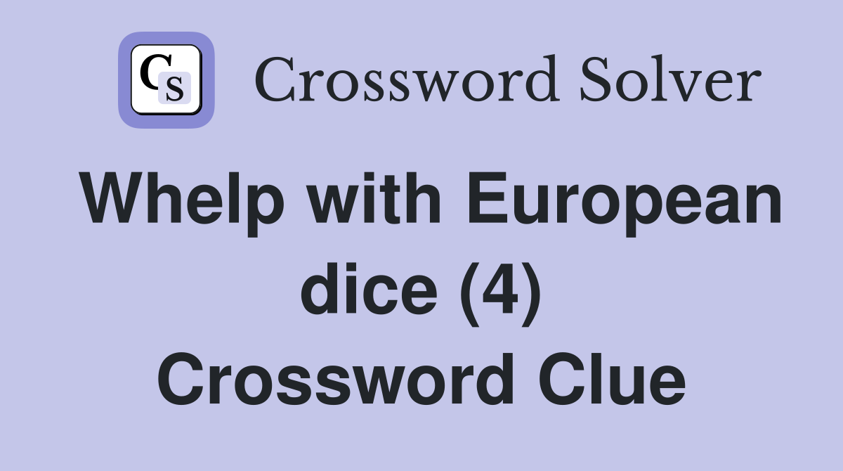 Whelp with European dice (4) Crossword Clue