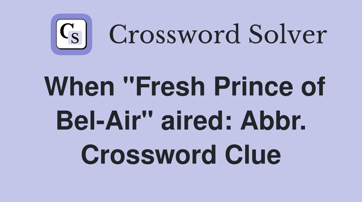 When "Fresh Prince of Bel-Air" aired: Abbr. Crossword Clue