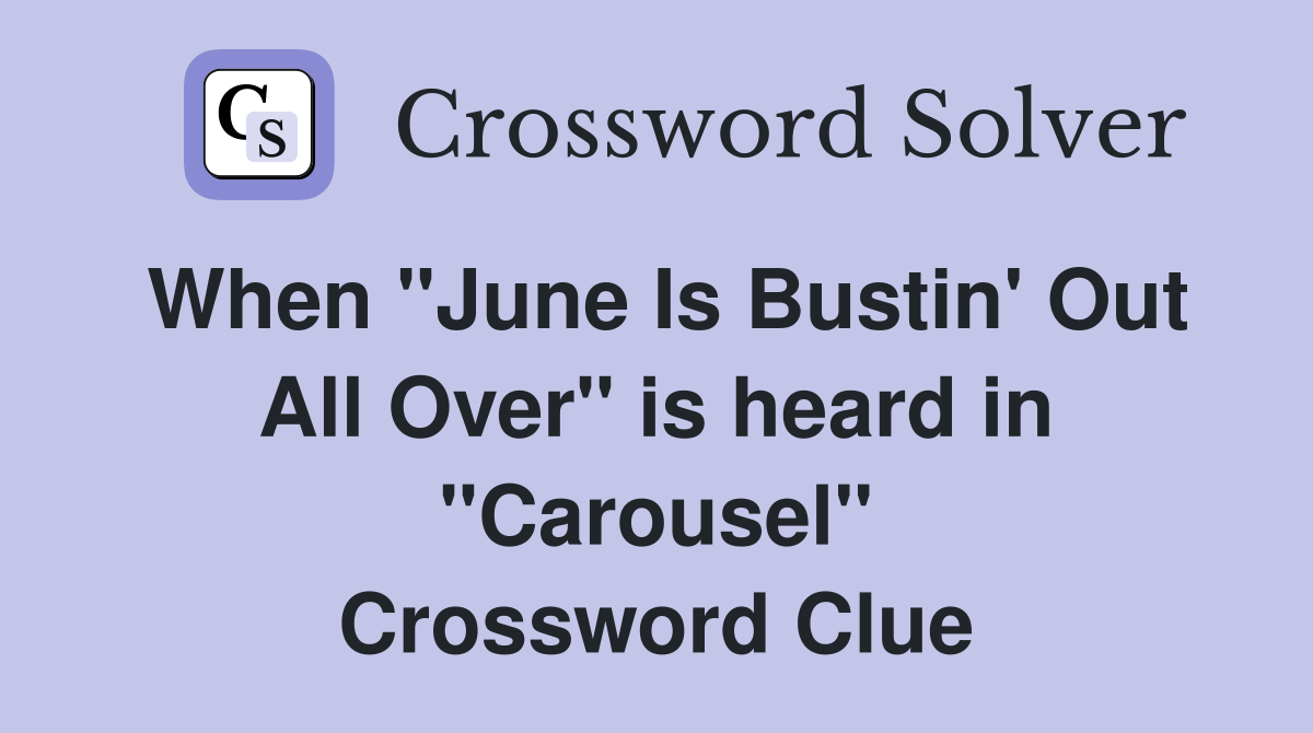 When "June Is Bustin' Out All Over" is heard in "Carousel" Crossword Clue