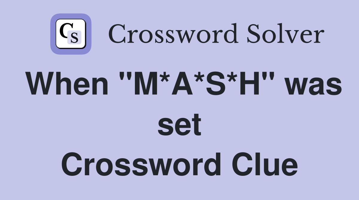 When "M*A*S*H" was set Crossword Clue