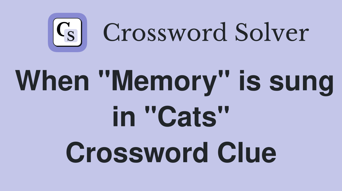 When "Memory" is sung in "Cats" Crossword Clue