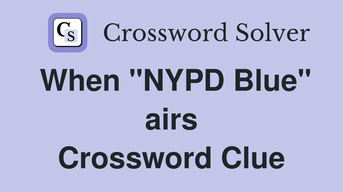 When "NYPD Blue" airs Crossword Clue