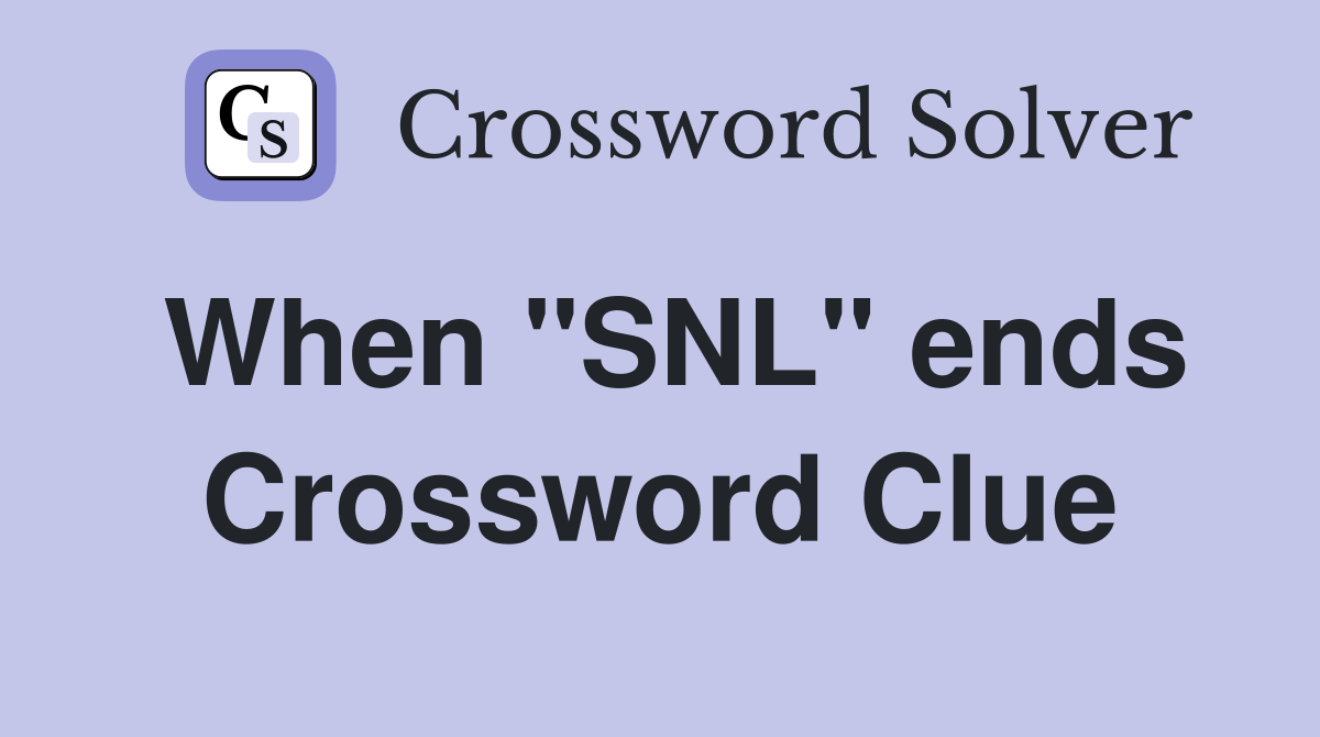 When "SNL" ends Crossword Clue