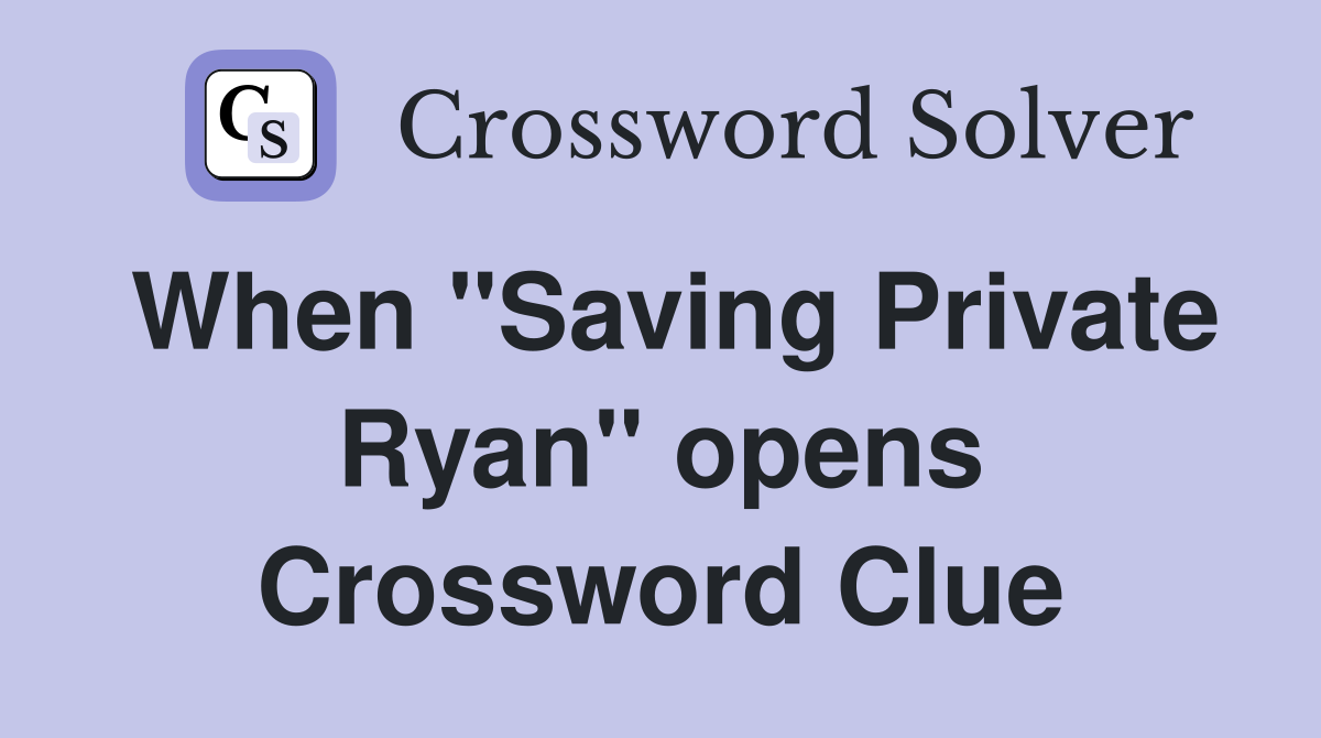 When "Saving Private Ryan" opens Crossword Clue