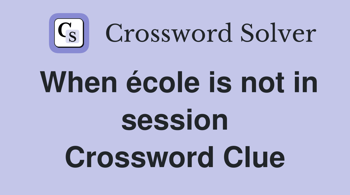 When école is not in session Crossword Clue