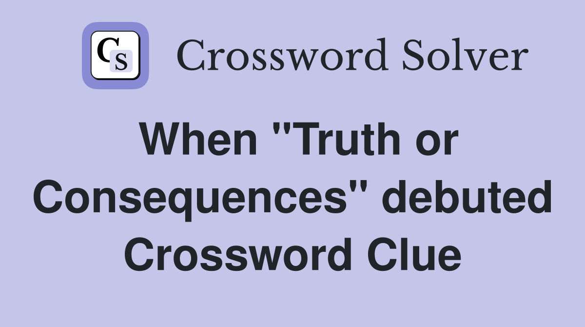 When ''Truth or Consequences'' debuted Crossword Clue