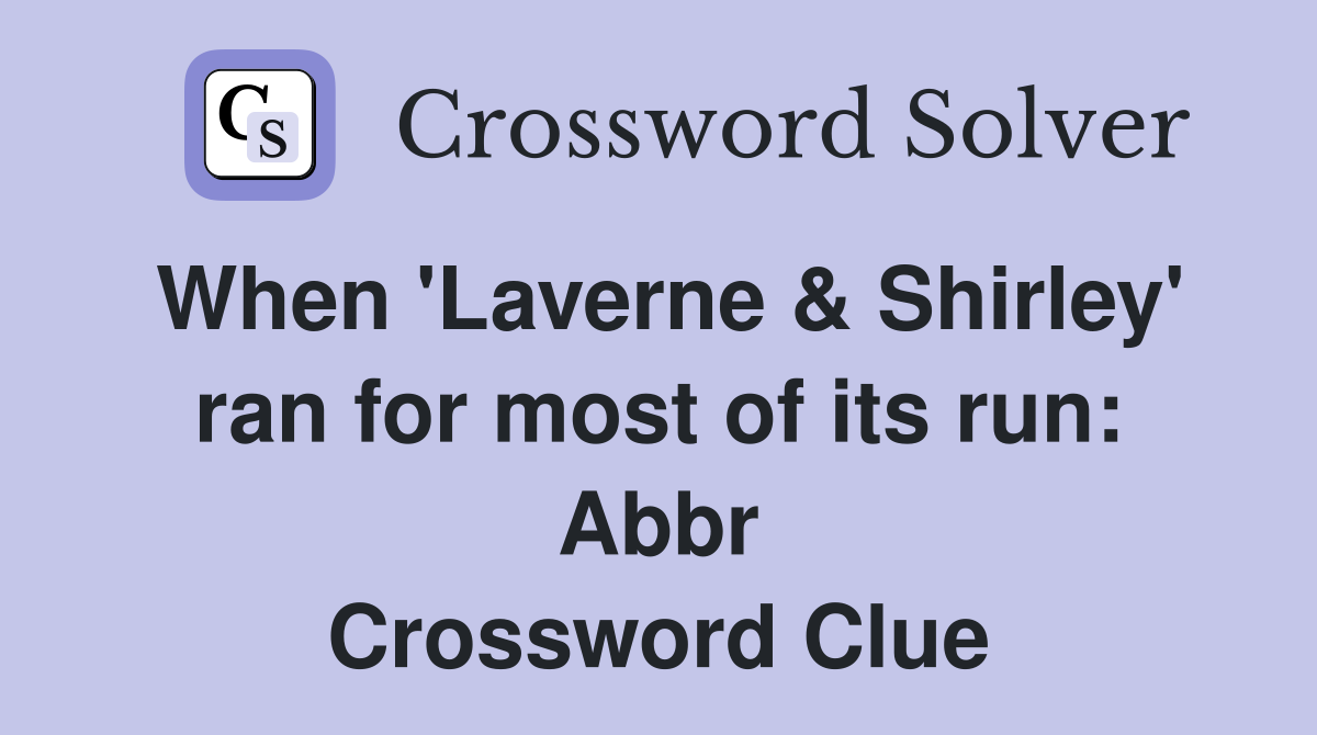 When 'Laverne & Shirley' ran for most of its run: Abbr Crossword Clue