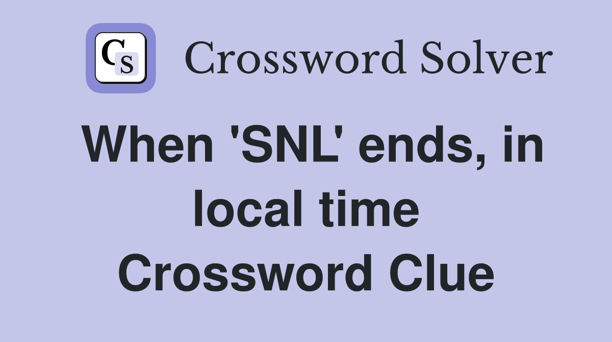 When 'SNL' ends, in local time Crossword Clue