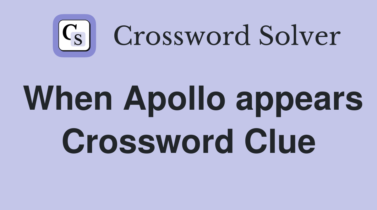 When Apollo appears Crossword Clue