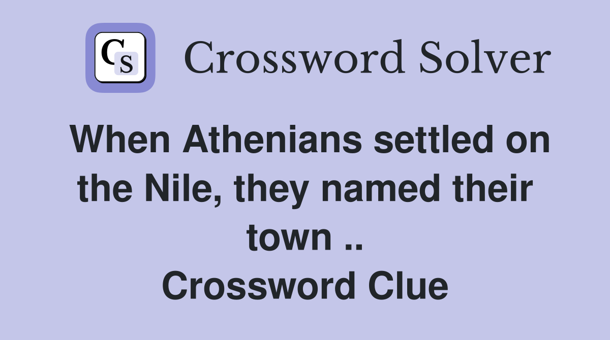 When Athenians settled on the Nile, they named their town .. Crossword Clue