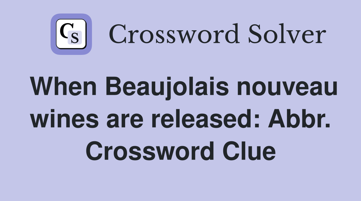 When Beaujolais nouveau wines are released: Abbr. Crossword Clue