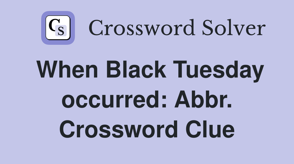 When Black Tuesday occurred: Abbr. Crossword Clue