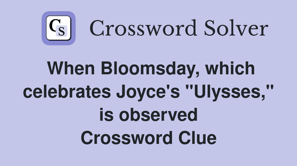 When Bloomsday, which celebrates Joyce's "Ulysses," is observed Crossword Clue