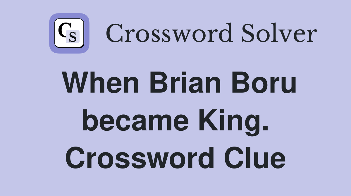 When Brian Boru became King. Crossword Clue