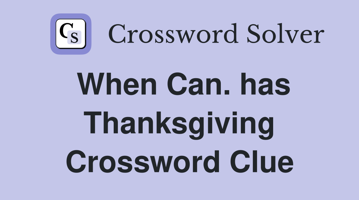 When Can. has Thanksgiving Crossword Clue