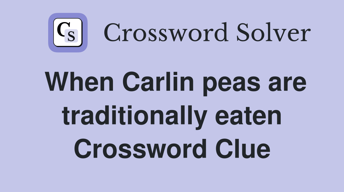 When Carlin peas are traditionally eaten Crossword Clue