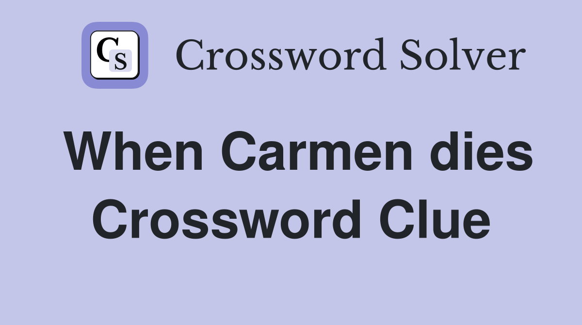 When Carmen dies Crossword Clue
