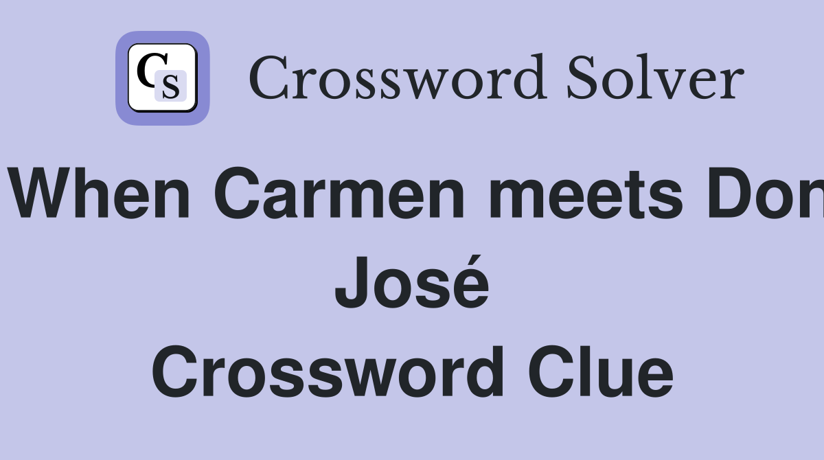 When Carmen meets Don José Crossword Clue