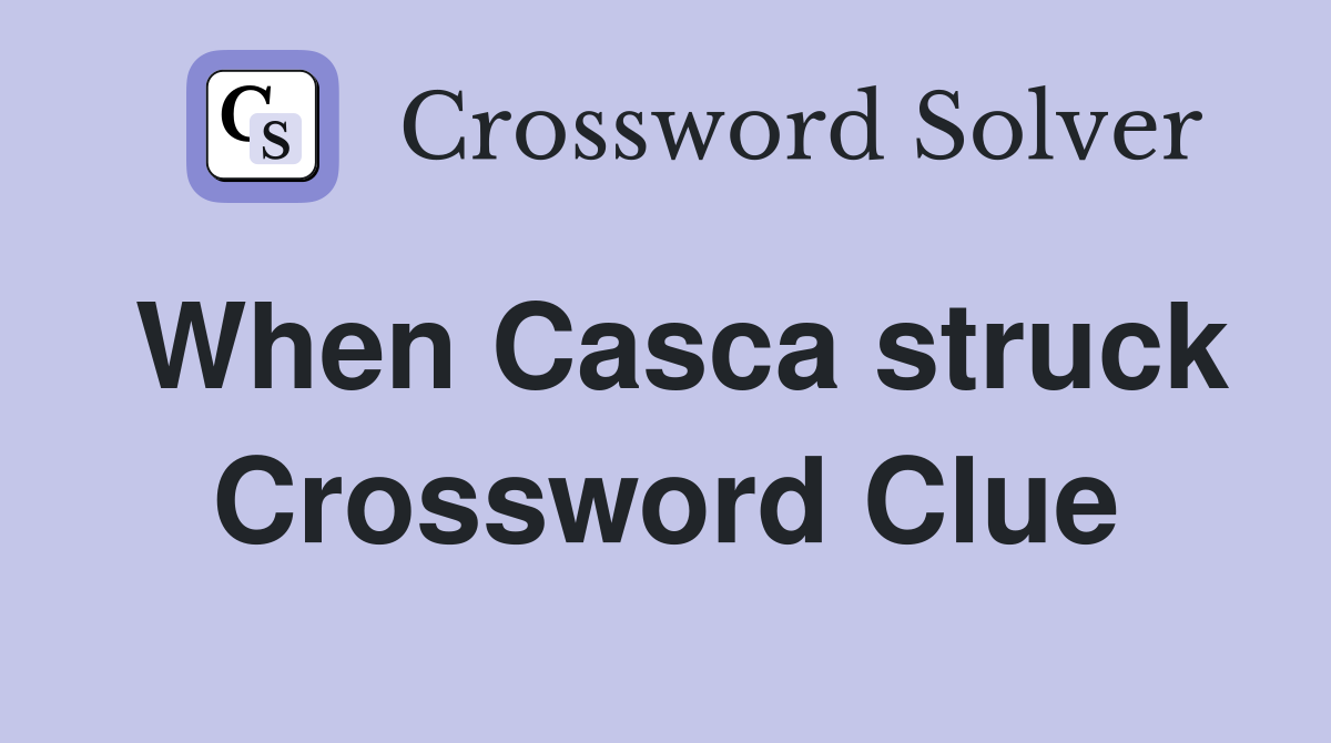 When Casca struck Crossword Clue