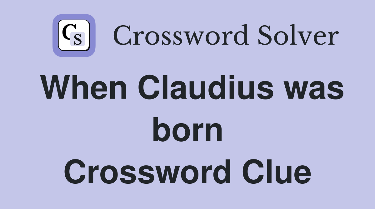 When Claudius was born Crossword Clue