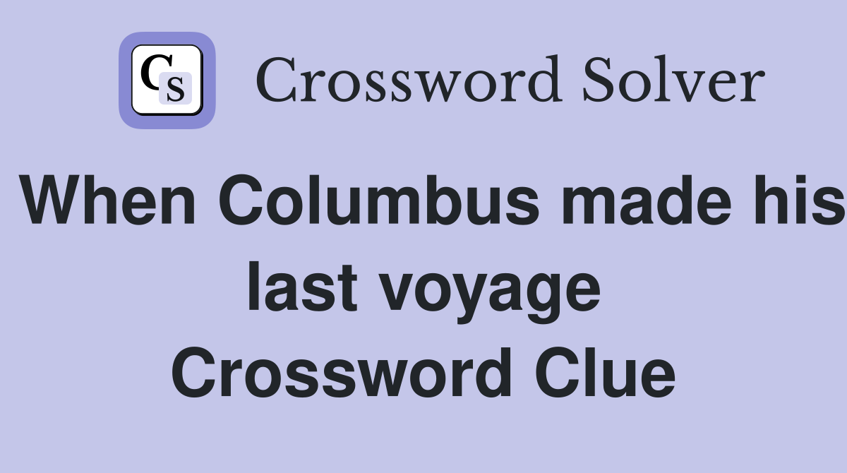 When Columbus made his last voyage Crossword Clue