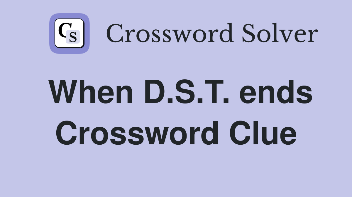 When D.S.T. ends Crossword Clue