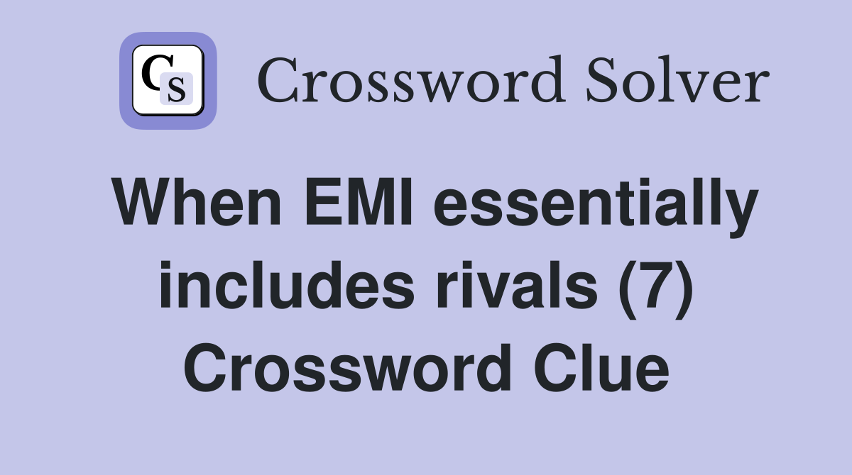 When EMI essentially includes rivals (7) Crossword Clue