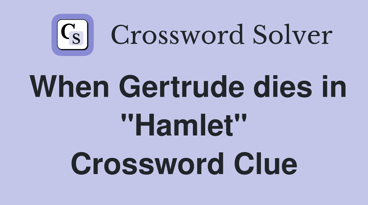 When Gertrude dies in "Hamlet" Crossword Clue