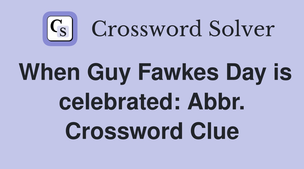 When Guy Fawkes Day is celebrated: Abbr. Crossword Clue