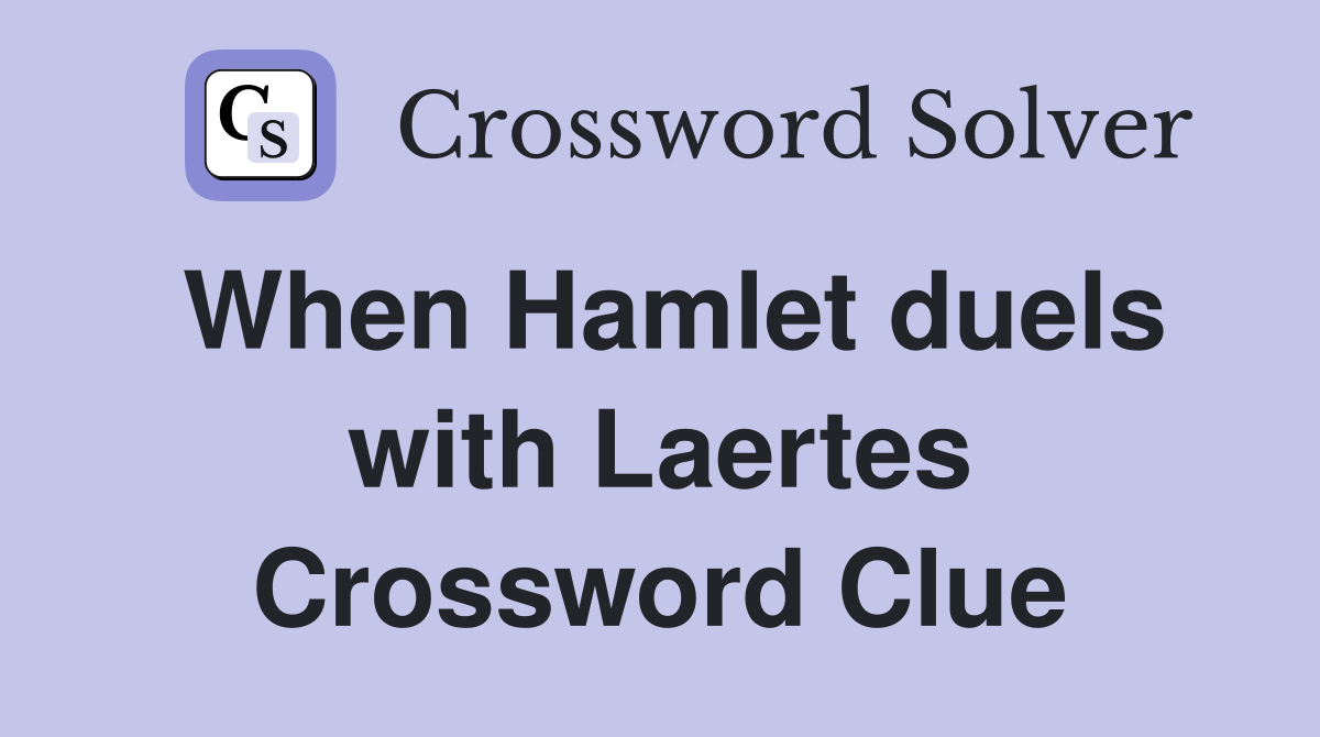 When Hamlet duels with Laertes Crossword Clue
