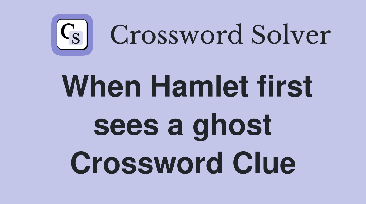 When Hamlet first sees a ghost Crossword Clue