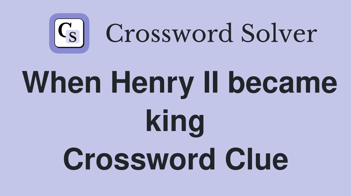 When Henry II became king Crossword Clue