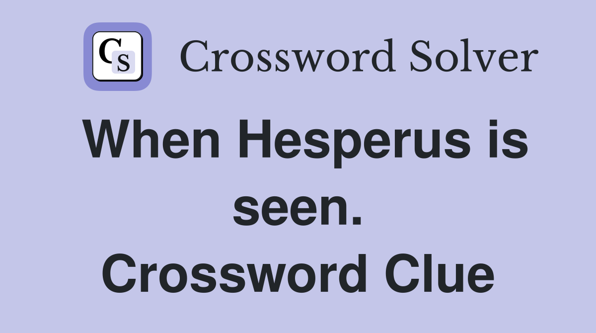 When Hesperus is seen. Crossword Clue