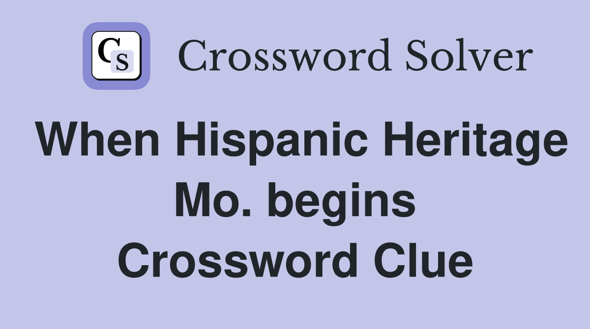 When Hispanic Heritage Mo. begins Crossword Clue