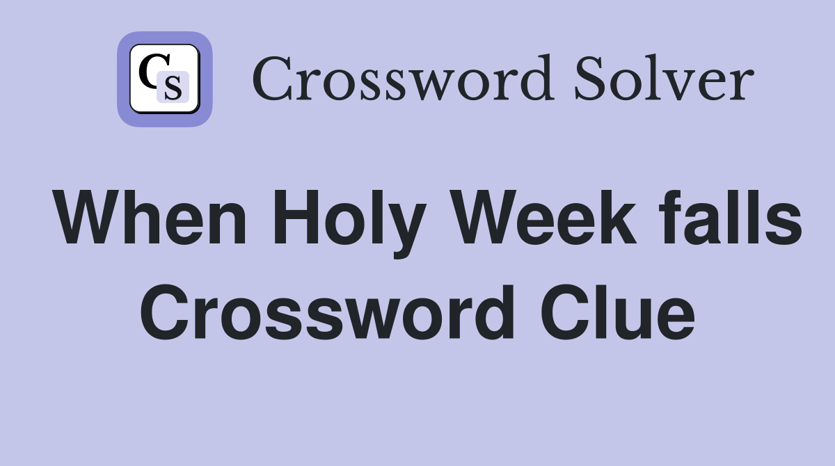 When Holy Week falls Crossword Clue