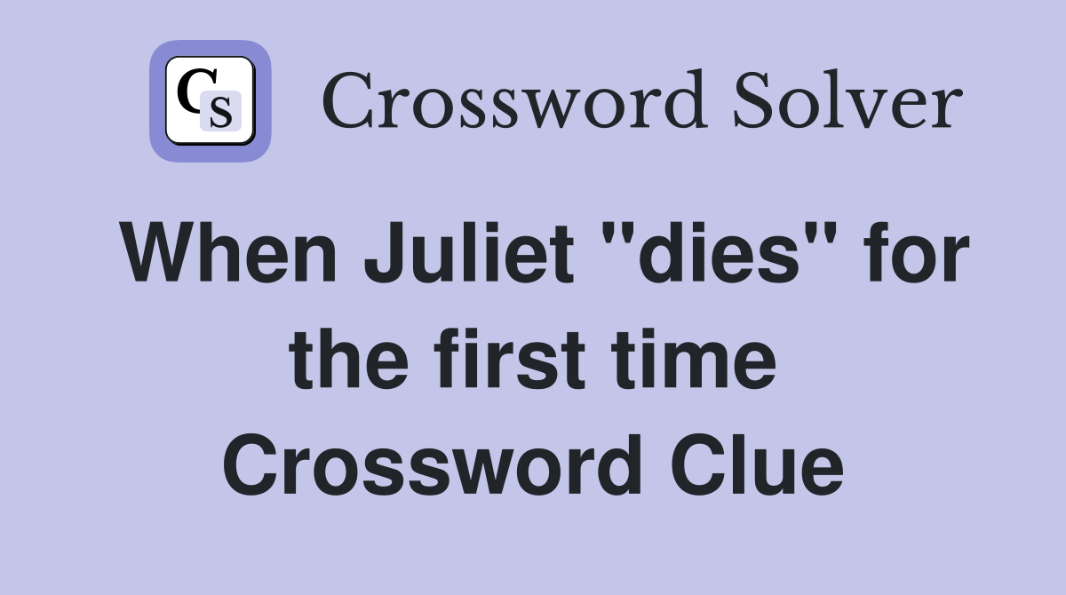 When Juliet "dies" for the first time Crossword Clue